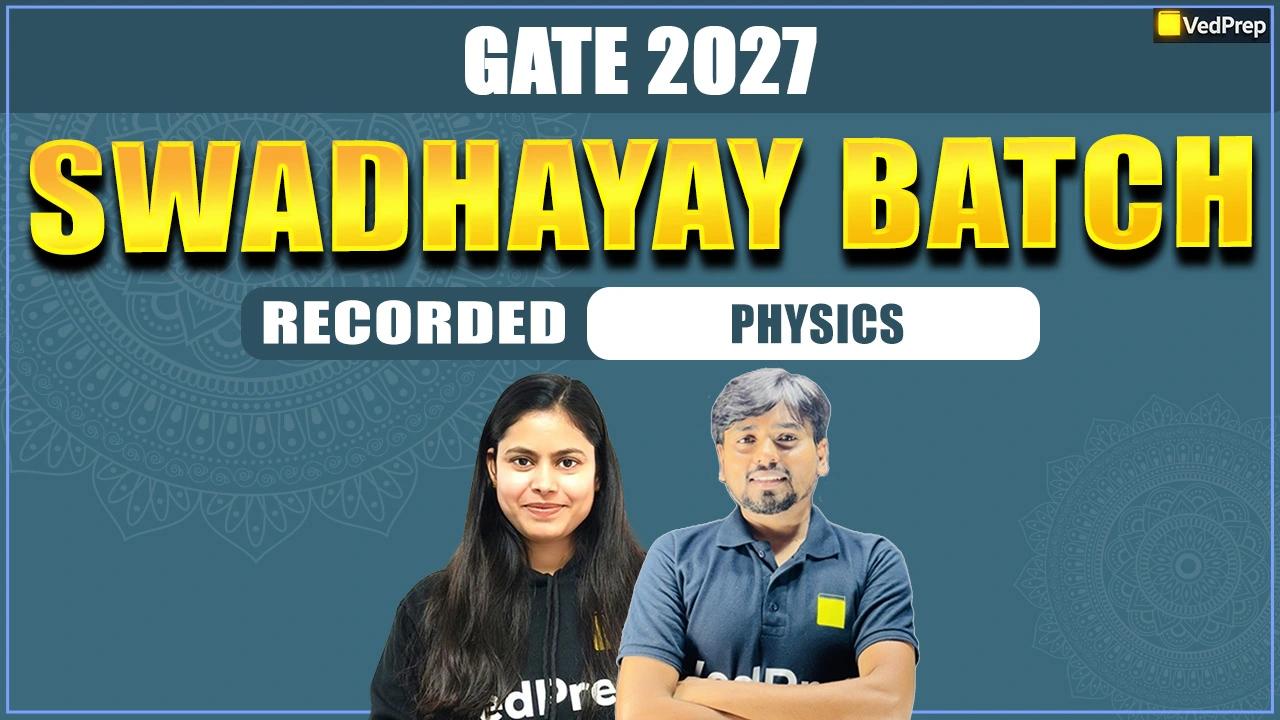 Swadhyay BATCH GATE Physics 2027: Complete Recorded Course