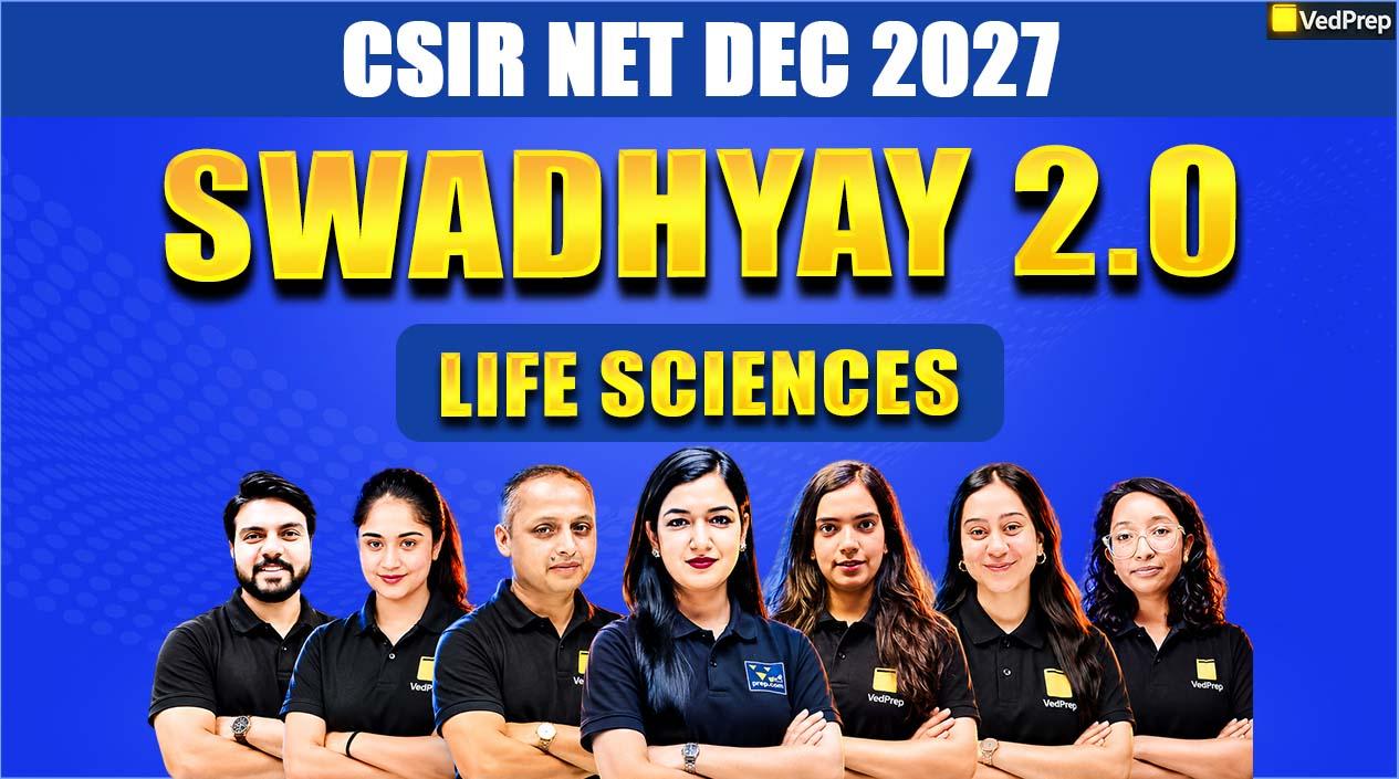 Swadhyay 2.0 BATCH CSIR NET Life Sciences Dec 2027: Complete Recorded Course