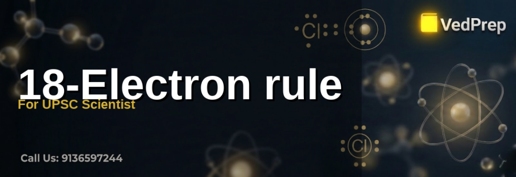 Understanding the 18 electron rule for UPSC Scientist exam preparation with VedPrep