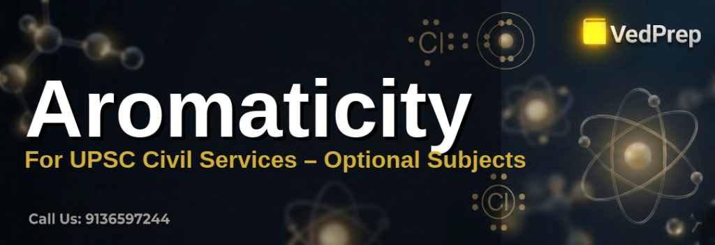 Aromaticity in chemistry: Understanding benzene's delocalized electron structure for UPSC Chemistry Optional exams
