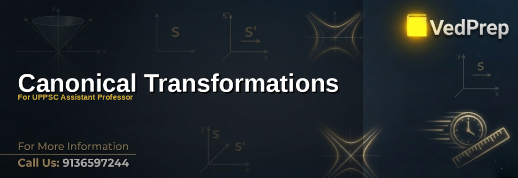 Mastering canonical transformations in classical mechanics for UPPSC Assistant Professor exams