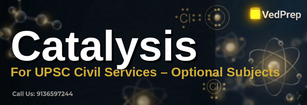 catalysis in upsc optional explained – VedPrep exam preparation guide