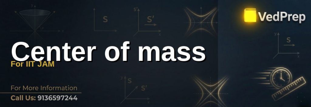 A detailed diagram illustrating the center of mass for IIT JAM preparation, showing particle systems and their weighted averages