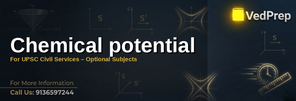 Chemical potential for upsc: Understanding thermodynamics and its applications in UPSC optional subjects
