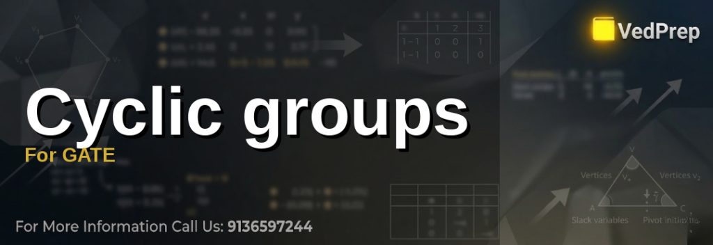 Understanding cyclic groups for GATE with VedPrep: A visual guide to mastering Group Theory concepts for competitive exams