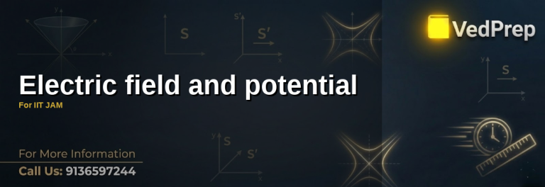Mastering electric field and potential concepts for IIT JAM preparation with VedPrep's expert guidance
