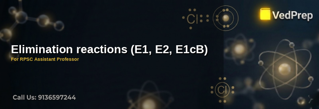 Elimination reactions guide featuring E1 E2 E1cB mechanisms for RPSC Assistant Professor preparation