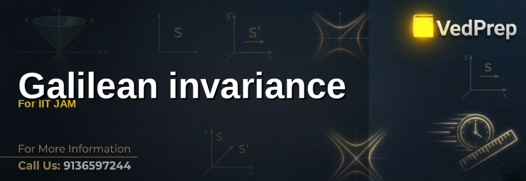 Galilean invariance for IIT JAM explained – VedPrep exam preparation guide