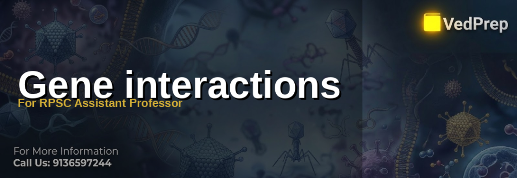 Comprehensive guide to understanding gene interactions for RPSC Assistant Professor exams
