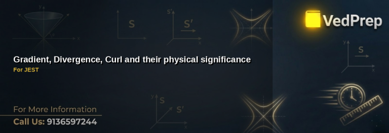 Gradient Divergence Curl operators in vector calculus with physical significance for JEST and IIT JAM exams