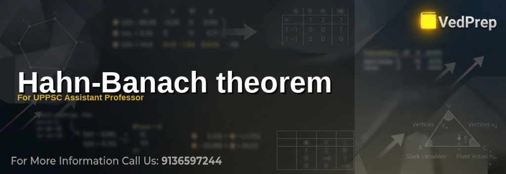 Understanding the Hahn-Banach theorem for functional analysis in UPPSC Assistant Professor exams