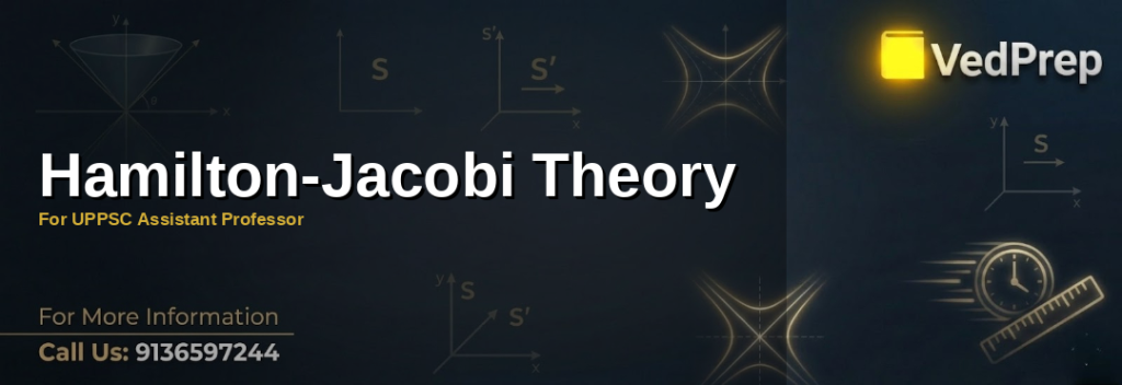 Hamilton-Jacobi Theory explained with equations and applications for UPPSC Assistant Professor exam