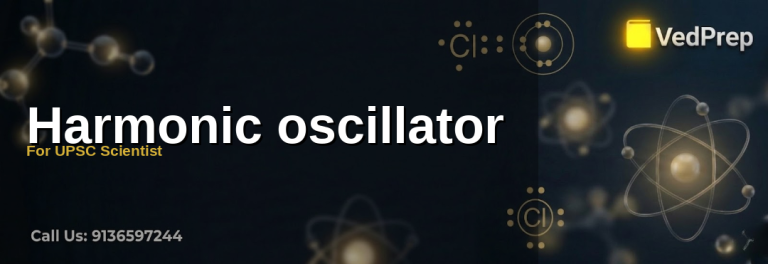 Mastering harmonic oscillator concepts for UPSC Scientist exam preparation with VedPrep
