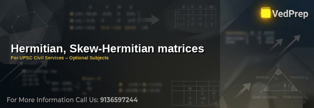 A visual representation of Hermitian matrices showing conjugate transpose equality with real eigenvalues for UPSC optional subjects preparation
