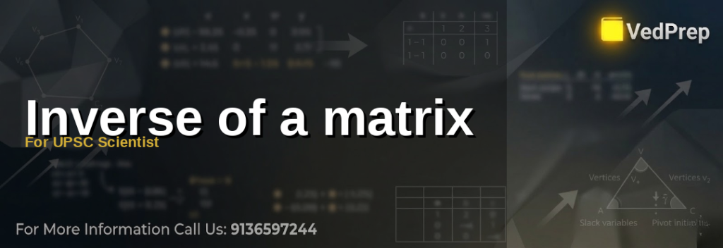Understanding matrix inverse for UPSC Scientist preparation with VedPrep