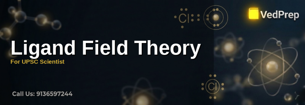 A detailed diagram illustrating ligand field theory splitting of d-orbitals in transition metal complexes for UPSC Scientist preparation