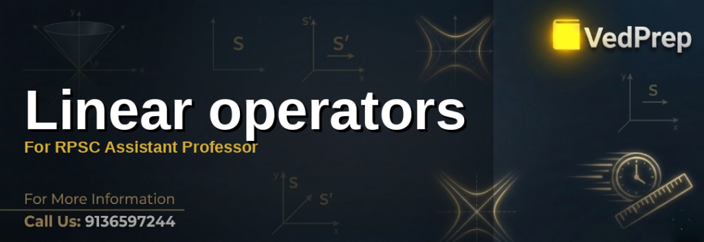 A mathematician analyzing linear operators in functional analysis for RPSC Assistant Professor preparation