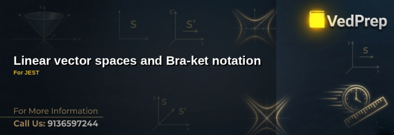 Mastering linear vector spaces and bra-ket notation for JEST preparation with VedPrep