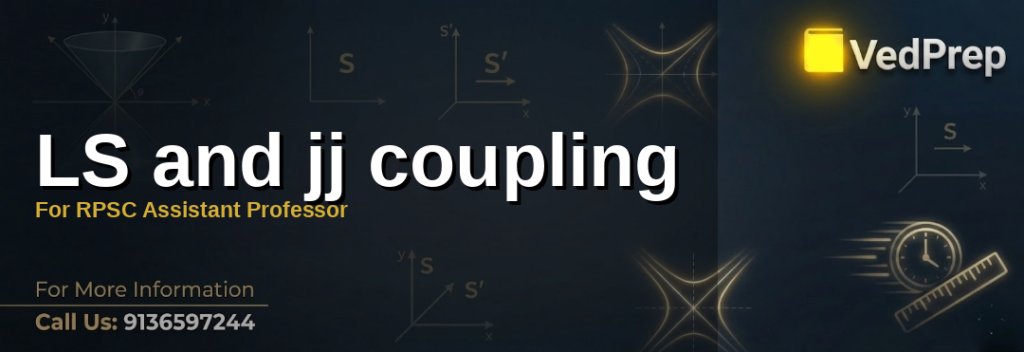 Understanding LS and jj coupling: Key concepts for atomic spectra and RPSC Assistant Professor exams