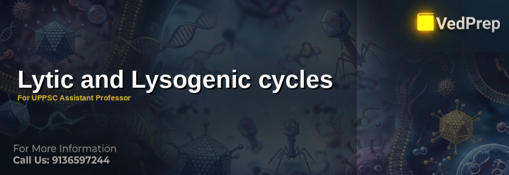 Understanding the lytic and lysogenic cycles: essential concepts for UPPSC exams