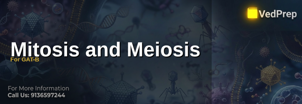 Mitosis and Meiosis For GAT-B explained – VedPrep exam preparation guide