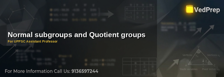 Understanding normal subgroups and quotient groups in group theory for UPPSC Assistant Professor preparation
