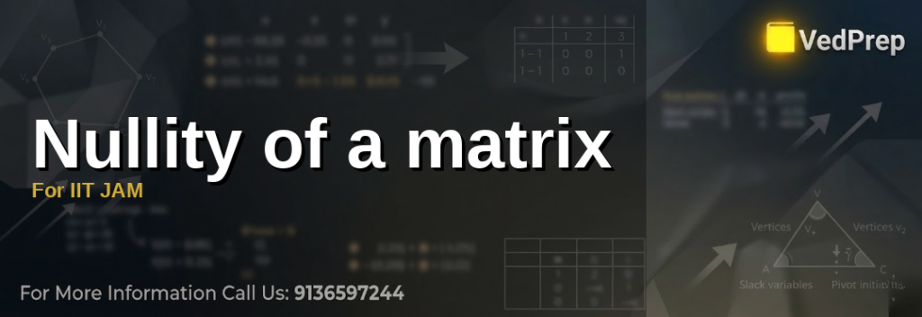 Understanding matrix nullity for IIT JAM preparation with step-by-step explanations and solved examples