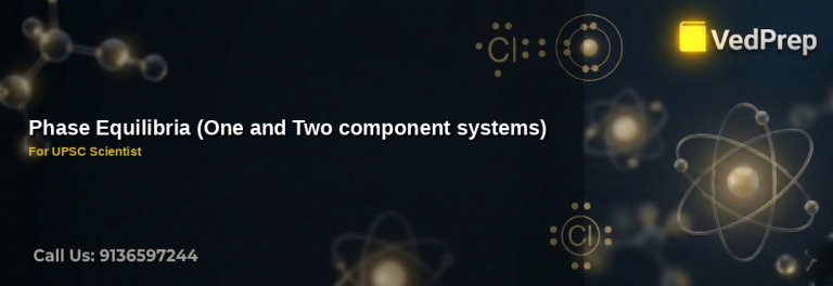 Phase Equilibria for UPSC Scientist: Understanding One and Two Component Systems with VedPrep