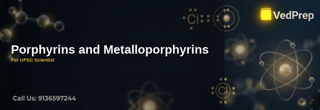 A detailed molecular structure of porphyrins and metalloporphyrins with a focus on their macrocyclic ring and metal coordination for UPSC Scientist exam preparation