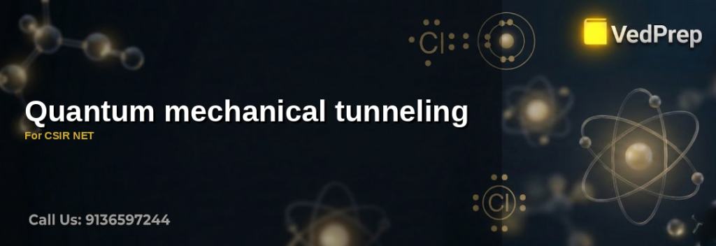 Quantum mechanical tunneling