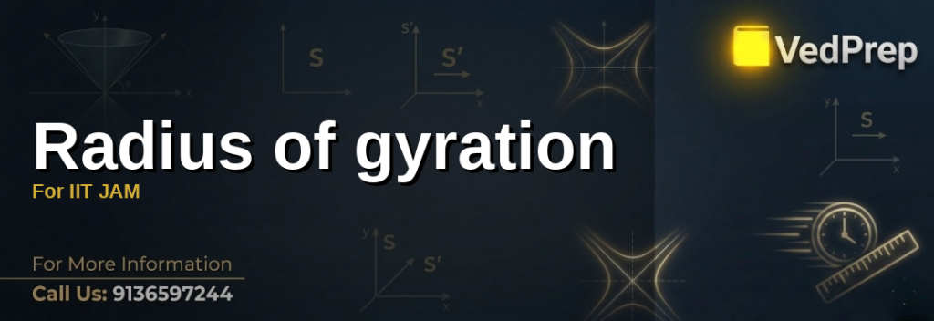 Understanding radius of gyration for IIT JAM with VedPrep’s expert guide to rotational dynamics and mechanics