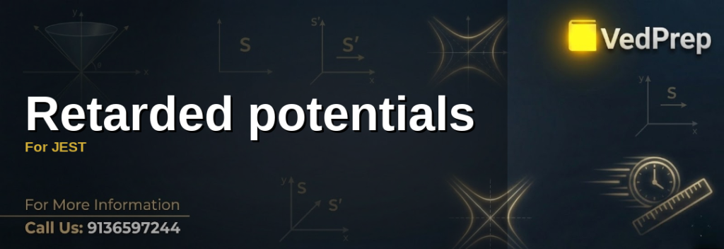 Understanding retarded potentials for JEST electromagnetism problems with VedPrep’s expert guidance