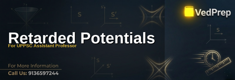 Retarded Potentials explained with formulas and applications for UPPSC Assistant Professor exam preparation