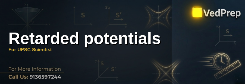 Retarded potentials guide for UPSC Scientist: Understanding electromagnetic theory with mathematical equations and wave propagation diagrams