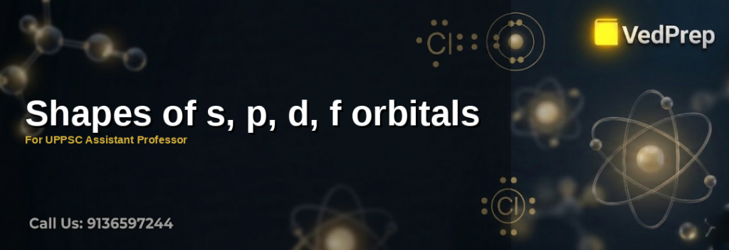 Shapes of s, p, d, f orbitals explained – VedPrep exam preparation guide