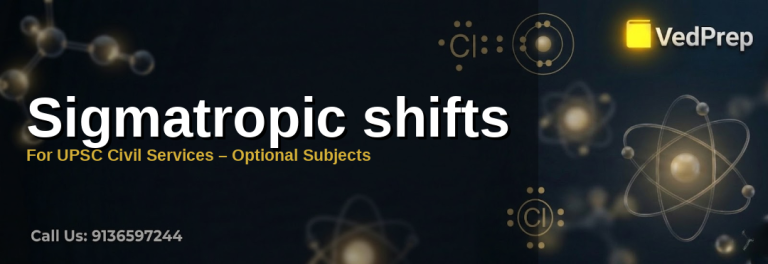 Understanding sigmatropic shifts for UPSC Chemistry Optional preparation with key concepts and exam strategies