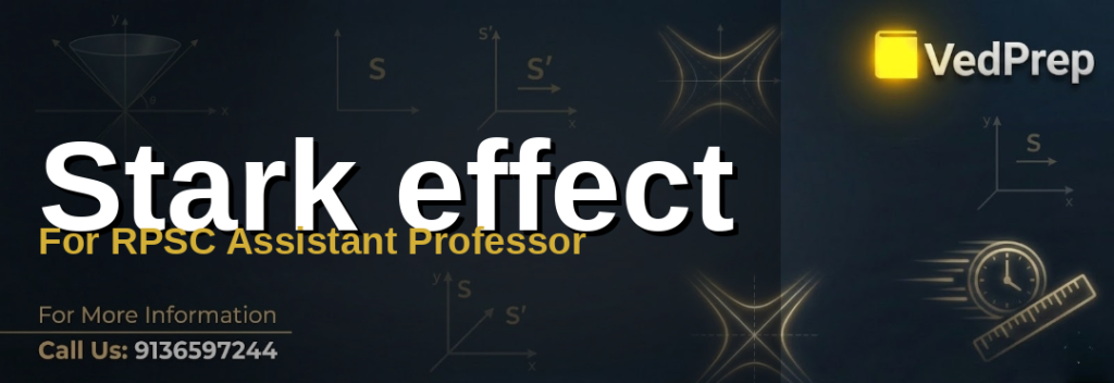 Understanding the Stark effect: Quantum mechanics principles for RPSC Assistant Professor exam preparation