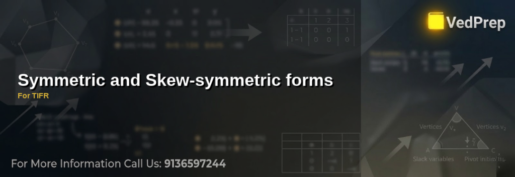 Understanding symmetric and skew-symmetric forms For TIFR with VedPrep’s expert guide