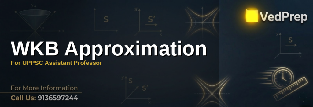 WKB approximation explained: A visual guide to solving quantum mechanics problems for UPPSC Assistant Professor exams